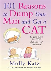 101 reasons to dump your man and get a cat : 101 reasons to dump your man and get a cat cover image