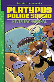 Platypus police squad : never say narwhal cover image