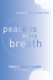 Peace is every breath : a practice for our busy lives cover image