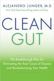 Clean gut : the breakthrough plan for eliminating the root cause of disease and revolutionizing your health cover image