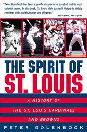 The spirit of St. Louis : a history of the St. Louis Cardinals and Browns cover image