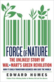 Force of nature : the unlikely story of Wal-Mart's green revolution cover image