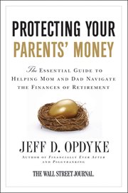 Protecting your parents' money : the essential guide to helping mom and dad navigate the finances of retirement cover image