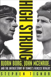 High strung : Bjorn Borg, John McEnroe, and the untold story of tennis's fiercest rivalry cover image