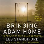 Bringing Adam home : the abduction that changed America cover image