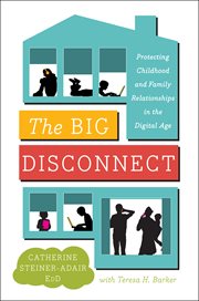 The big disconnect : protecting childhood and family relationships in the digital age cover image