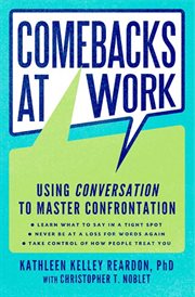 Comebacks at work : using conversation to master confrontation cover image