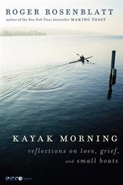Kayak morning : reflections on love, grief, and small boats cover image