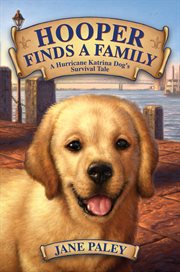 Hooper finds a family : a Hurricane Katrina dog's survival tale cover image