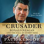 The crusader : Ronald Reagan and the fall of communism cover image