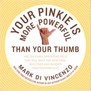 Your pinkie is more powerful than your thumb : and 333 other surprising facts that will make you wealthier, healthier, and smarter than everyone else cover image
