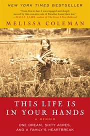 This life is in your hands : one dream, sixty acres, and a family undone cover image