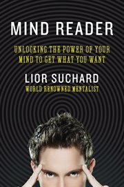 Mind reader : unlocking the power of your mind to get what you want cover image
