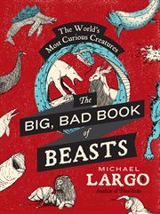 The big book of beasts : the world's most curious creatures cover image