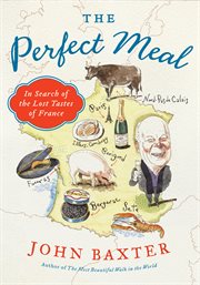 The perfect meal : in search of the lost tastes of France cover image