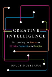 Creative intelligence : harnessing the power to create, connect, and inspire cover image