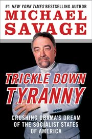 Trickle down tyranny : crushing Obama's dream of the socialist states of America cover image