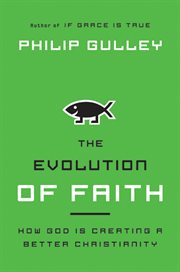 The evolution of faith : how God is creating a better Christianity cover image