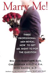 Marry me! : three professional men reveal to women how to get Mr. Right to pop the question cover image