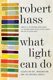 What light can do : essays on art, imagination, and the natural world cover image
