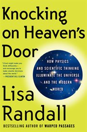 Knocking on heaven's door : how physics and scientific thinking illuminate the universe and the modern world cover image