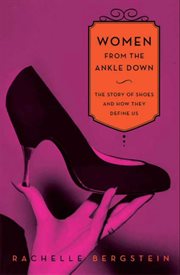 Women from the ankle down : the story of shoes and how they define us cover image