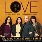 Love times three: our true story of a polygamous marriage cover image