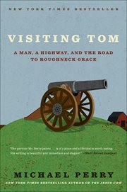 Visiting Tom : a man, a highway, and the road to roughneck grace cover image
