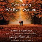 Everything we ever wanted: a novel cover image