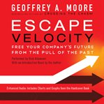 Escape velocity: free your company's future from the pull of the past cover image