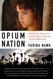 Opium nation : child brides, drug lords, and one woman's journey through Afghanistan cover image