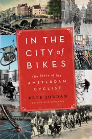 In the city of bikes : the story of the Amsterdam cyclist cover image