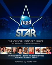 Food Network star : the official insider's guide to America's hottest food show cover image