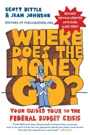 Where does the money go? : your guided tour to the federal budget crisis cover image