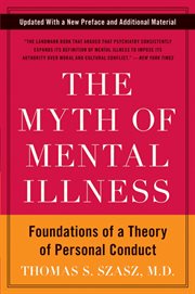 The myth of mental Illness : foundations of a theory of personal conduct cover image