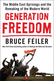 Generation freedom : the Middle East uprisings and the remaking of the modern world cover image