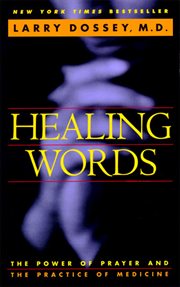 Healing words : the power of prayer and the practice of medicine cover image