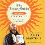 The Jesuit guide to (almost) everything : a spirituality for real life cover image