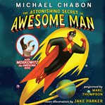 The astonishing secret of Awesome Man [electronic resource - Digital audiobook] cover image