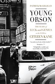 Young Orson : the years of luck and genius on the path to Citizen Kane cover image