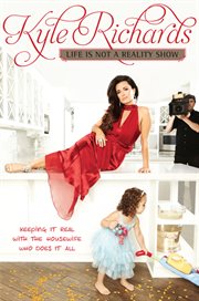 Life is not a reality show : keeping it real with the housewife who has it "all" cover image
