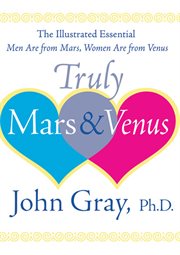 Truly Mars & Venus : the illustrated essential Men are from Mars, women are from Venus cover image