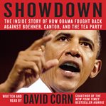 Showdown : the inside story of how Obama fought back against Boehner, Cantor, and the Tea Party cover image