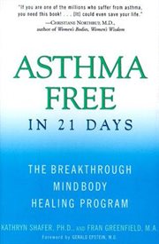 Asthma free in 21 days : the breakthrough mind-body healing program cover image