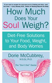 How much does your soul weigh? : diet-free solutions to your food, weight, and body worries cover image