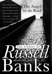 The angel on the roof : the stories of Russell Banks cover image