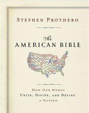 The American Bible : how our words unite, divide, and define a nation cover image
