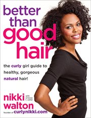 Better Than Good Hair : the Curly Girl Guide to Healthy, Gorgeous Natural Hair! cover image