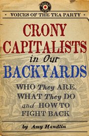 Crony capitalists in our backyards : who they are, what they do, and how to fight back cover image