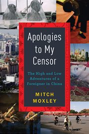 Apologies to my censor : the high and low adventures of a foreigner in China cover image